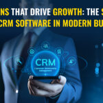 IT Solutions That Drive Growth: The Strategic Role of CRM Software in Modern Businesses
